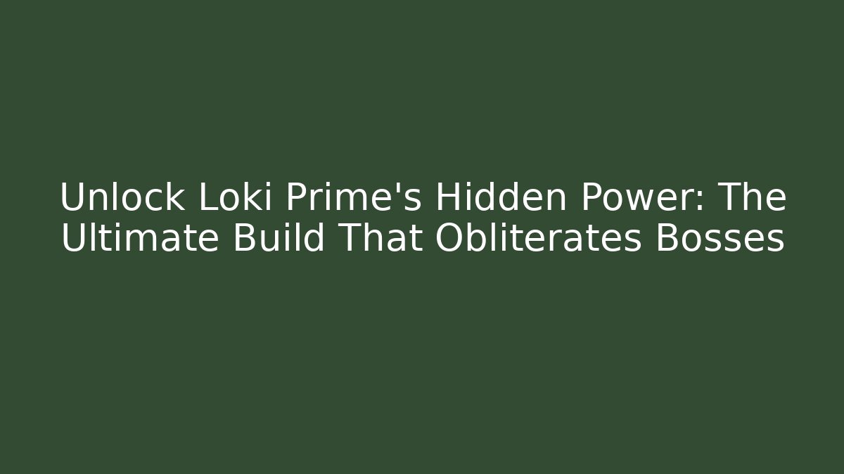 Unlock Loki Prime’s Hidden Power: The Ultimate Build That Obliterates Bosses