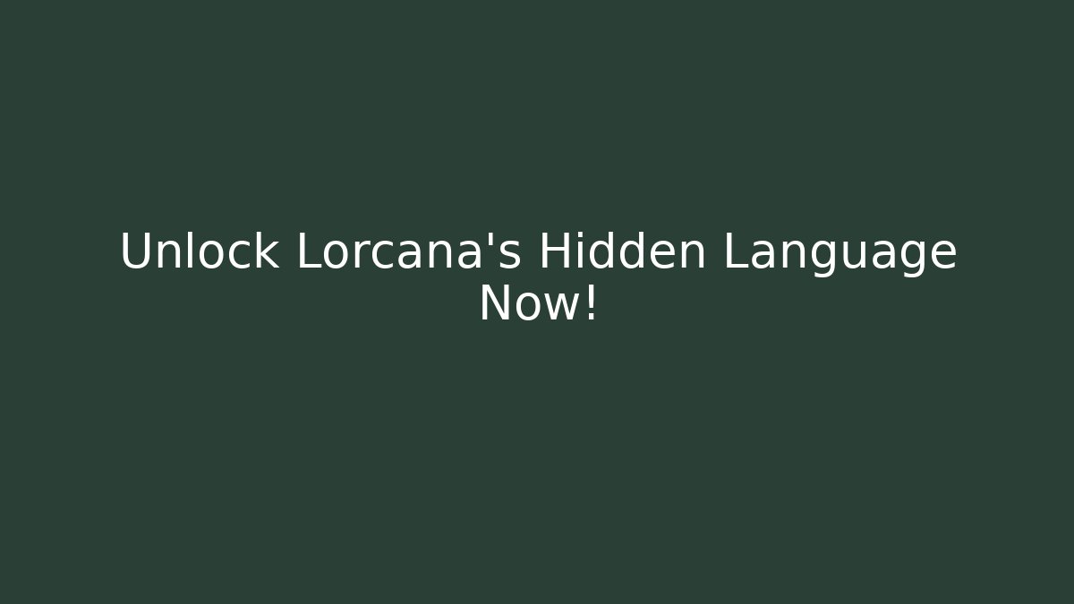 Unlock Lorcana's Hidden Language Now!