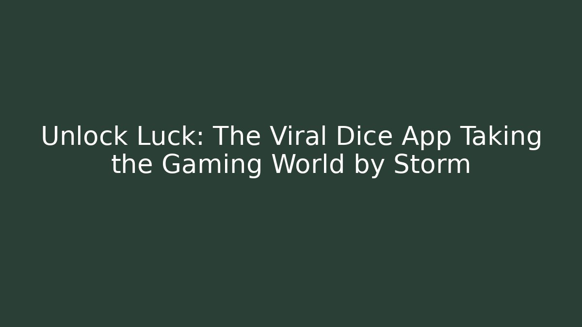 Unlock Luck: The Viral Dice App Taking the Gaming World by Storm