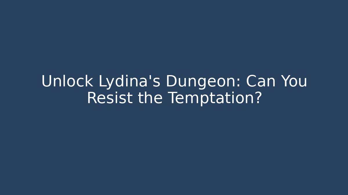 Unlock Lydina's Dungeon: Can You Resist the Temptation?