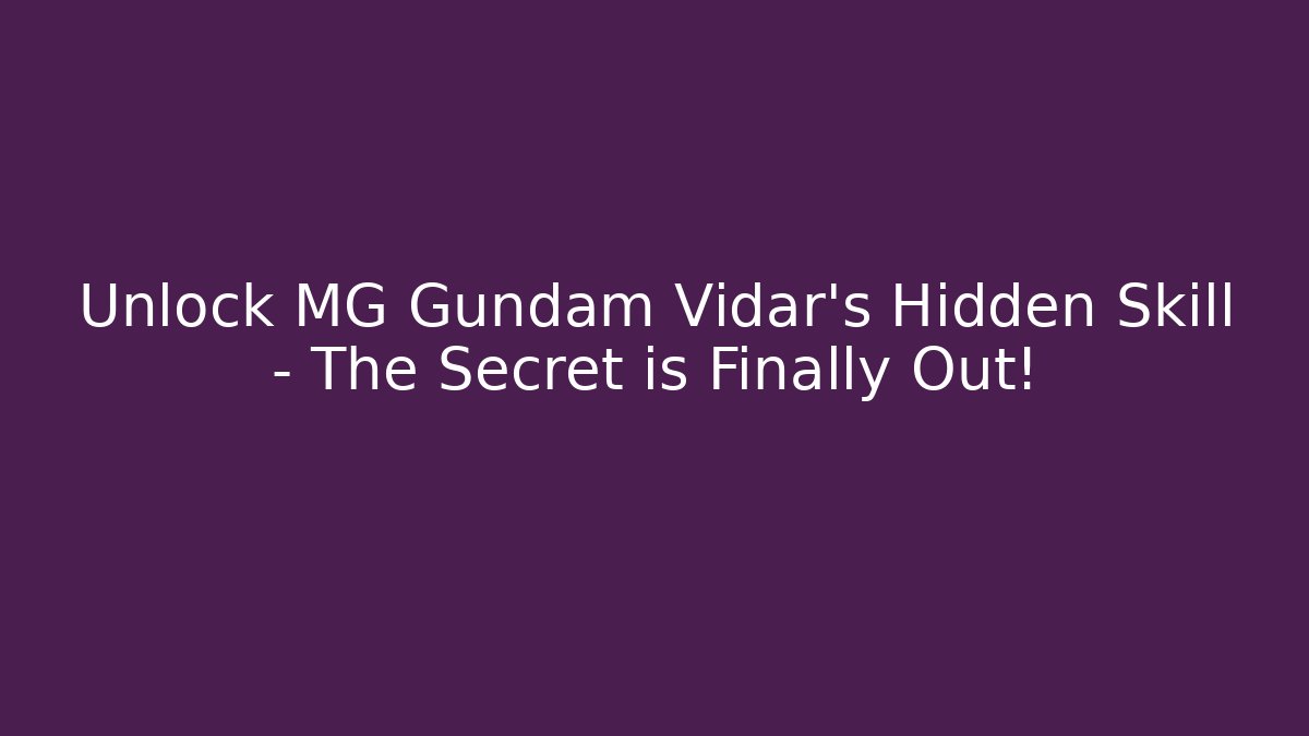 Unlock MG Gundam Vidar’s Hidden Skill – The Secret is Finally Out!