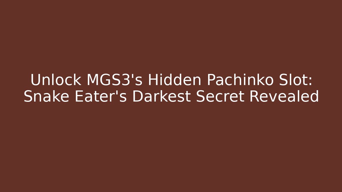 Unlock MGS3's Hidden Pachinko Slot: Snake Eater's Darkest Secret Revealed