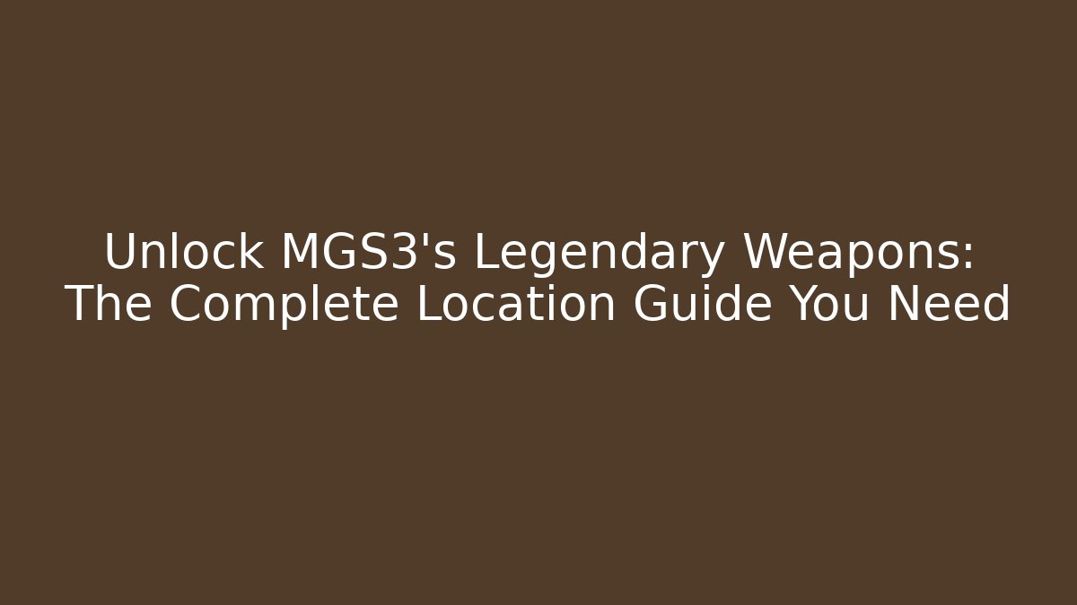 Unlock MGS3's Legendary Weapons: The Complete Location Guide You Need