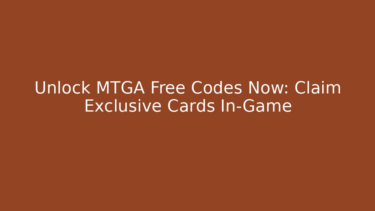 Unlock MTGA Free Codes Now: Claim Exclusive Cards In-Game