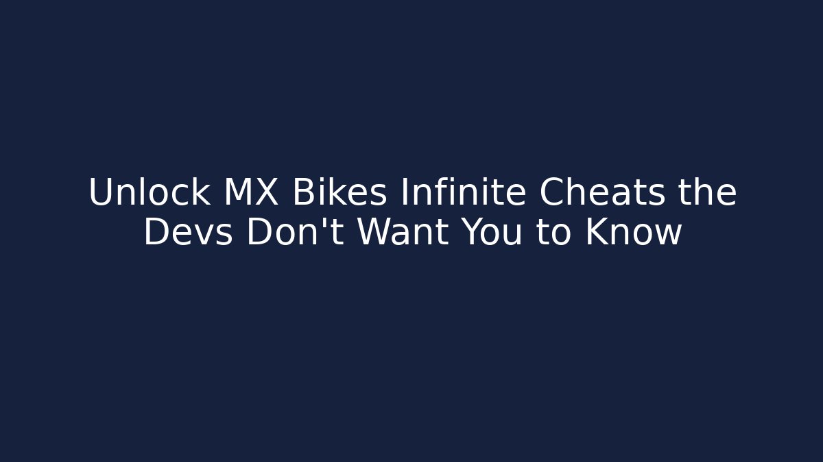 Unlock MX Bikes Infinite Cheats the Devs Don't Want You to Know