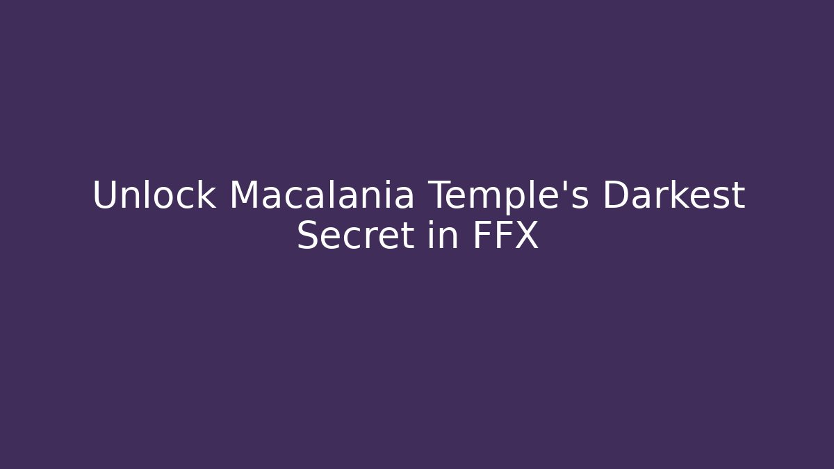 Unlock Macalania Temple's Darkest Secret in FFX