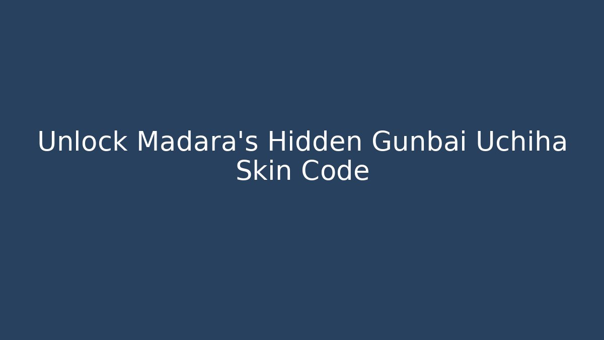 Unlock Madara's Hidden Gunbai Uchiha Skin Code