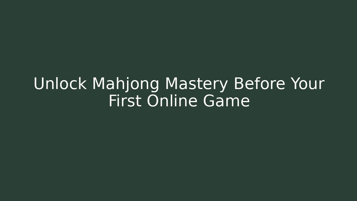 Unlock Mahjong Mastery Before Your First Online Game - Create More Assets