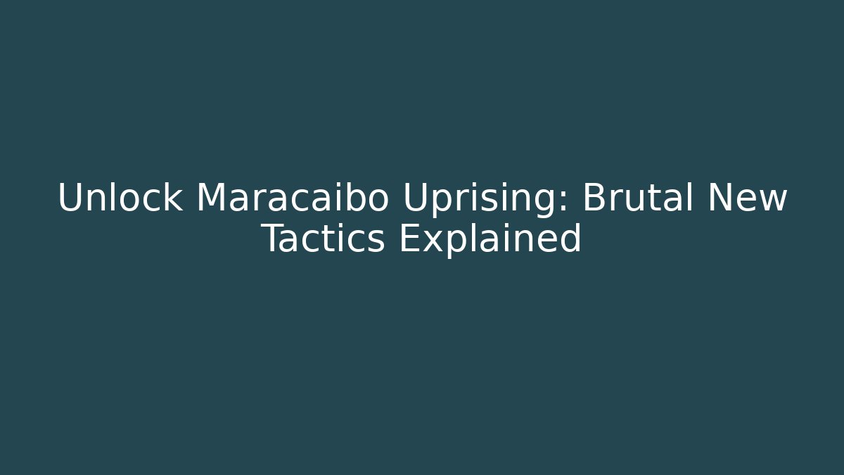 Unlock Maracaibo Uprising: Brutal New Tactics Explained - Create More Assets