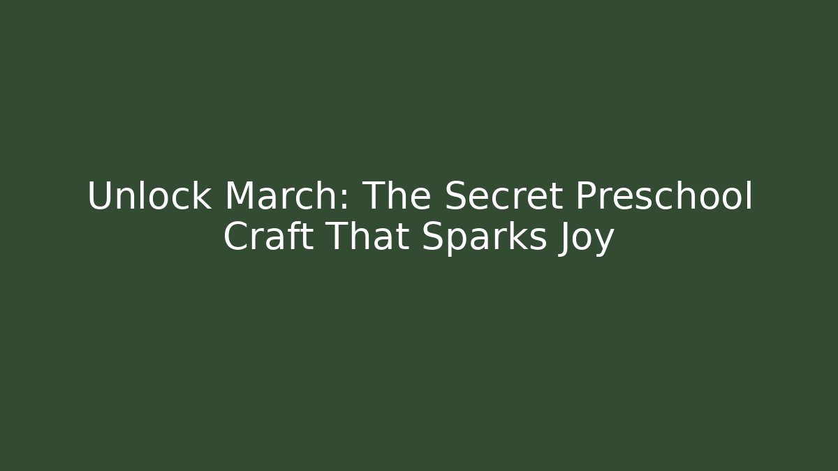 Unlock March: The Secret Preschool Craft That Sparks Joy