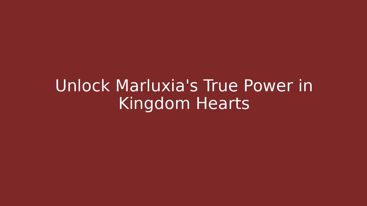 Unlock Marluxia's True Power in Kingdom Hearts