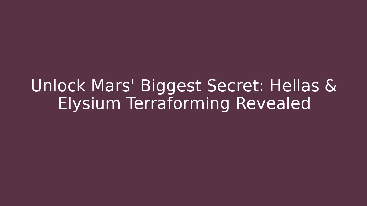 Unlock Mars' Biggest Secret: Hellas & Elysium Terraforming Revealed