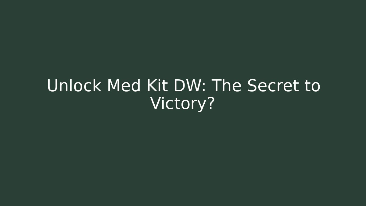 Unlock Med Kit DW: The Secret to Victory? - Create More Assets