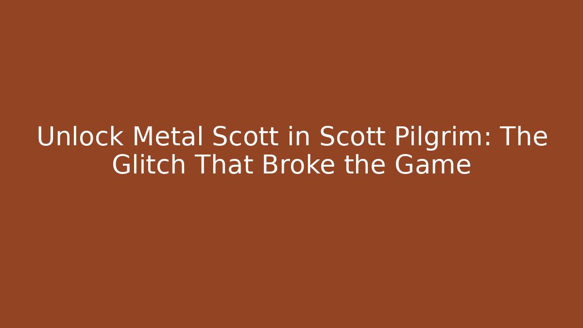 Unlock Metal Scott in Scott Pilgrim: The Glitch That Broke the Game