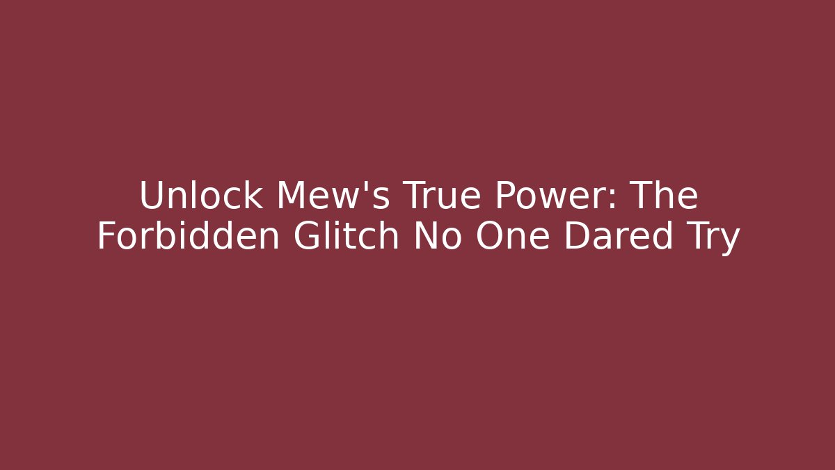 Unlock Mew's True Power: The Forbidden Glitch No One Dared Try
