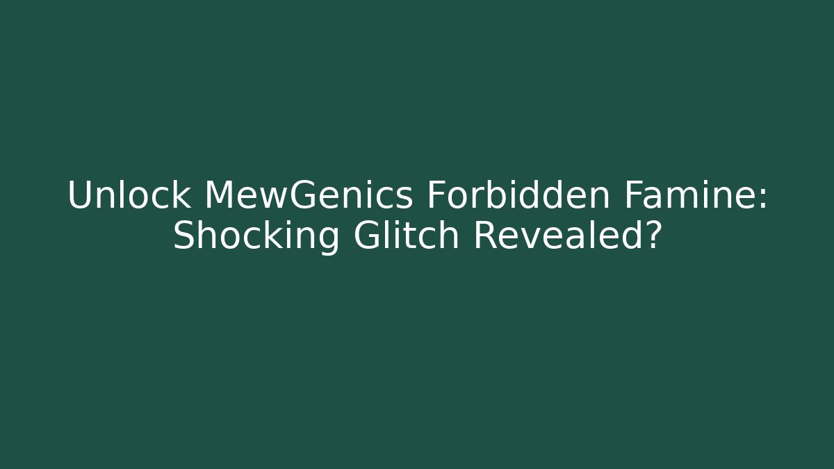 Unlock MewGenics Forbidden Famine: Shocking Glitch Revealed?