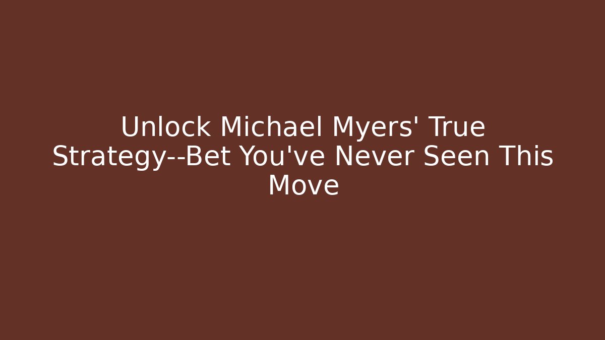 Unlock Michael Myers' True Strategy—Bet You've Never Seen This Move