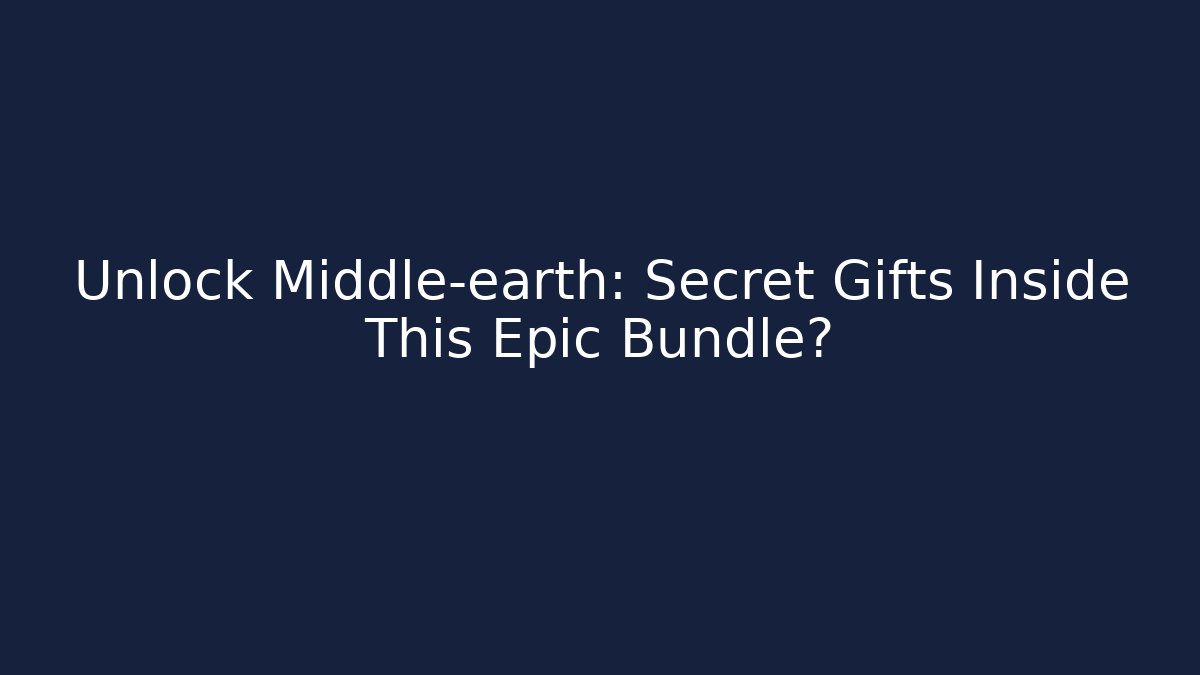 Unlock Middle-earth: Secret Gifts Inside This Epic Bundle? - Create More Assets