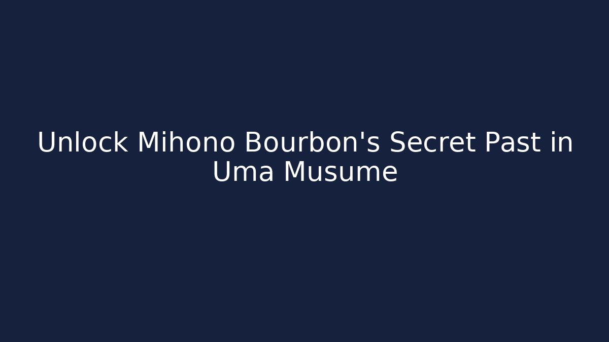 Unlock Mihono Bourbon's Secret Past in Uma Musume