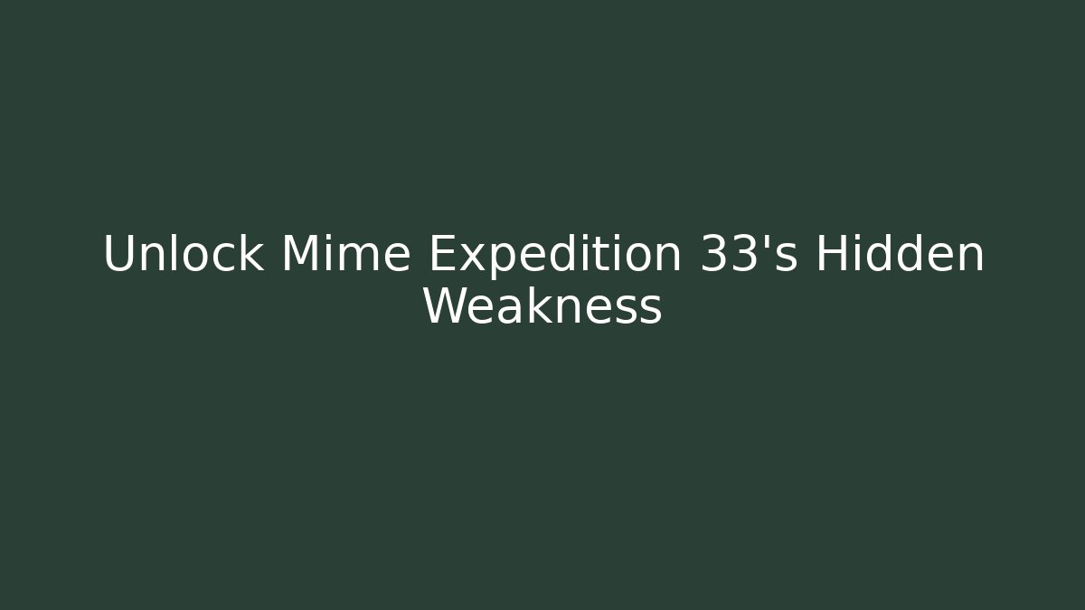 Unlock Mime Expedition 33's Hidden Weakness - Create More Assets