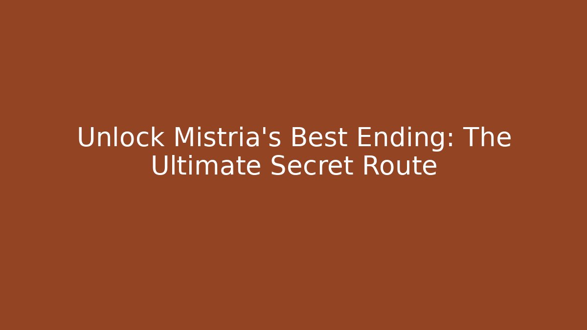 Unlock Mistria's Best Ending: The Ultimate Secret Route