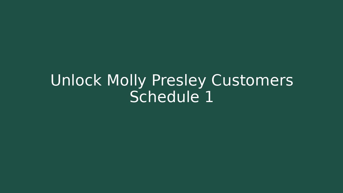 Unlock Molly Presley Customers Schedule 1