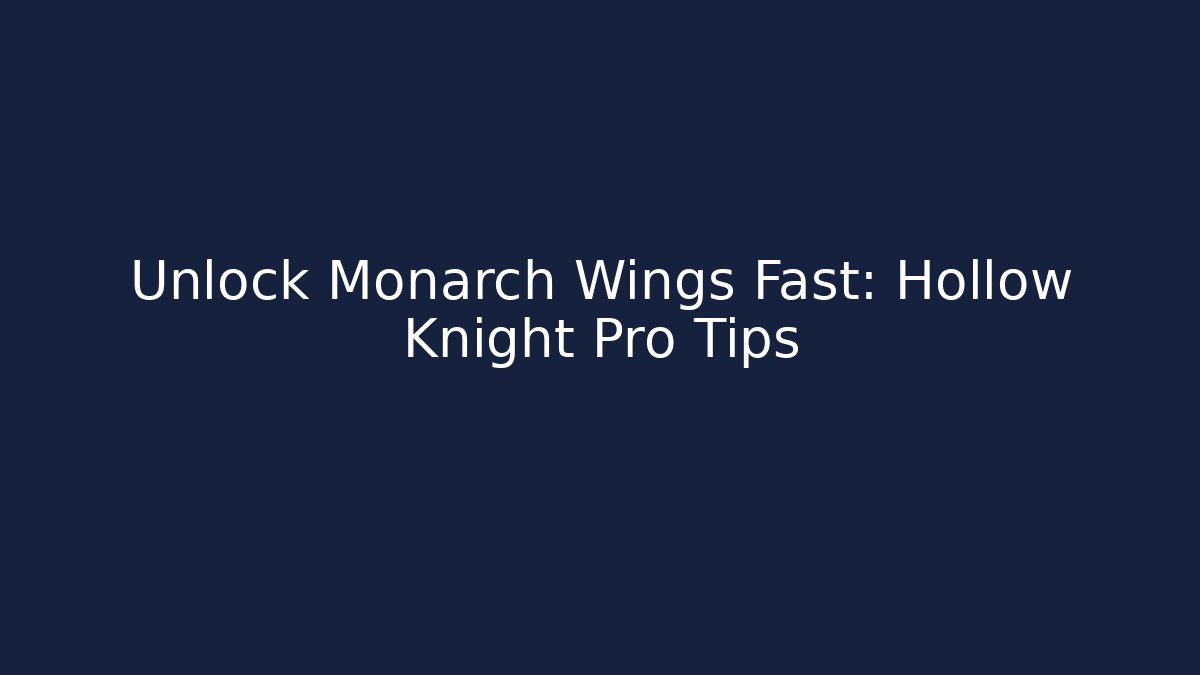 Unlock Monarch Wings Fast: Hollow Knight Pro Tips