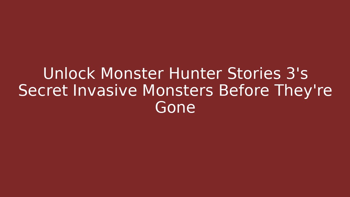 Unlock Monster Hunter Stories 3's Secret Invasive Monsters Before They're Gone