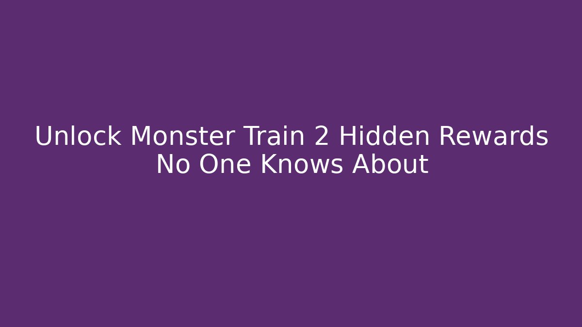 Unlock Monster Train 2 Hidden Rewards No One Knows About - Create More Assets