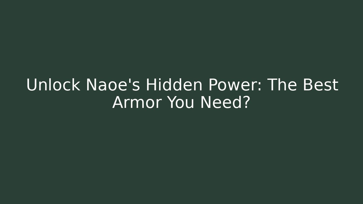 Unlock Naoe's Hidden Power: The Best Armor You Need?