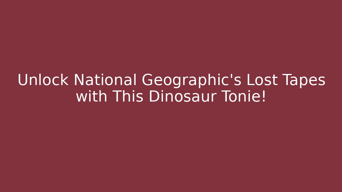 Unlock National Geographic’s Lost Tapes with This Dinosaur Tonie!