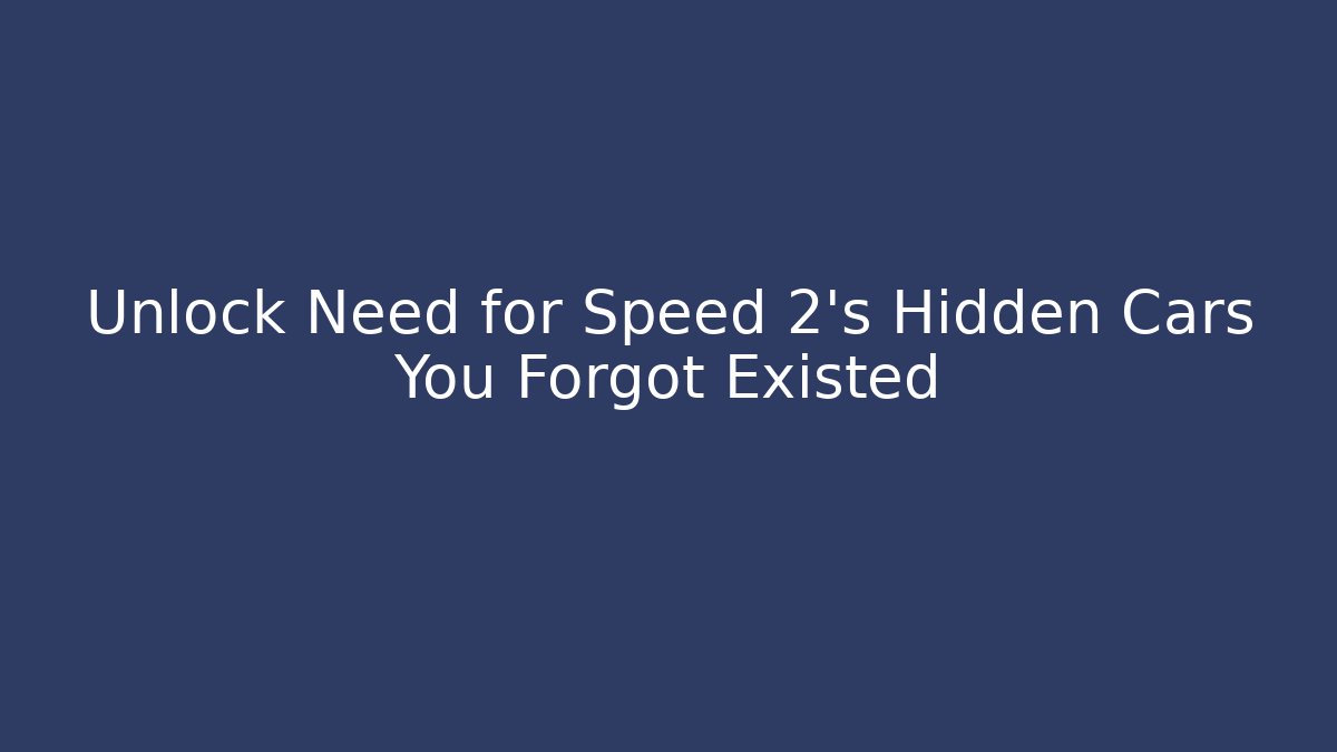 Unlock Need for Speed 2's Hidden Cars You Forgot Existed