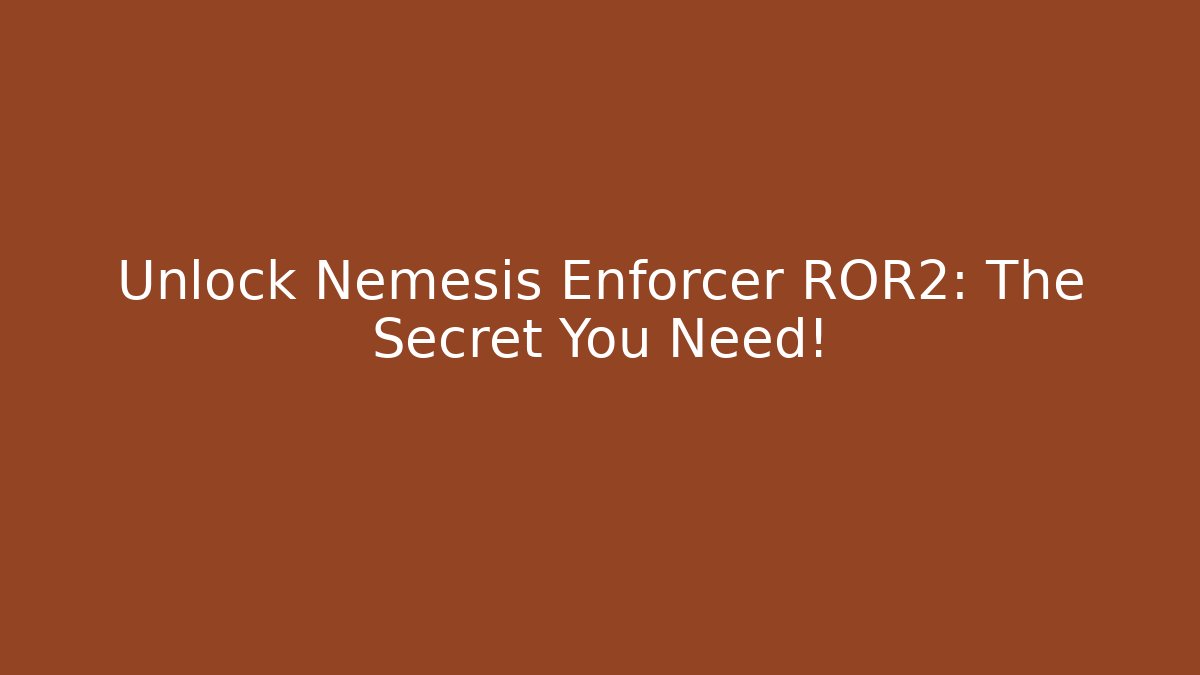 Unlock Nemesis Enforcer ROR2: The Secret You Need! - Create More Assets