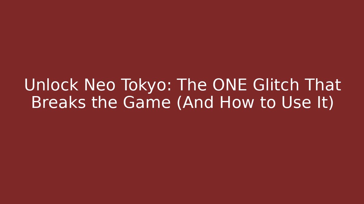 Unlock Neo Tokyo: The ONE Glitch That Breaks the Game (And How to Use It)