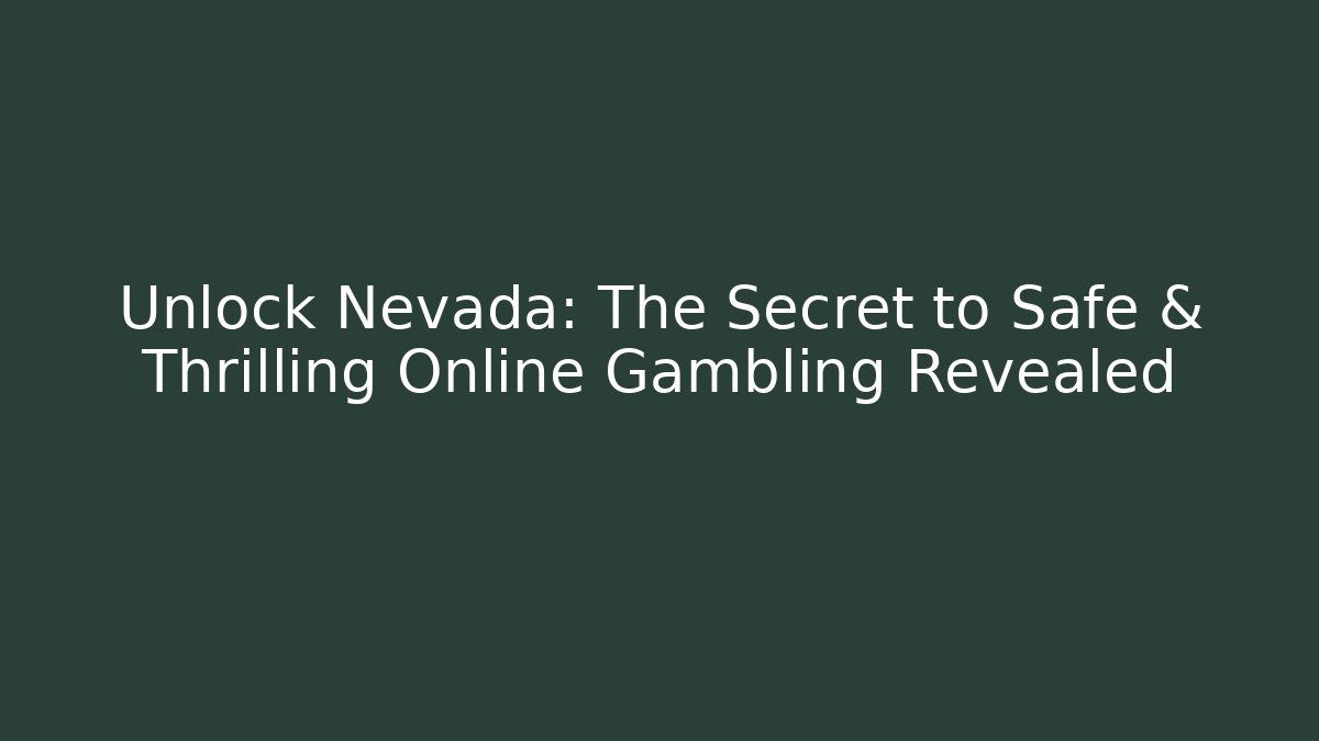 Unlock Nevada: The Secret to Safe & Thrilling Online Gambling Revealed