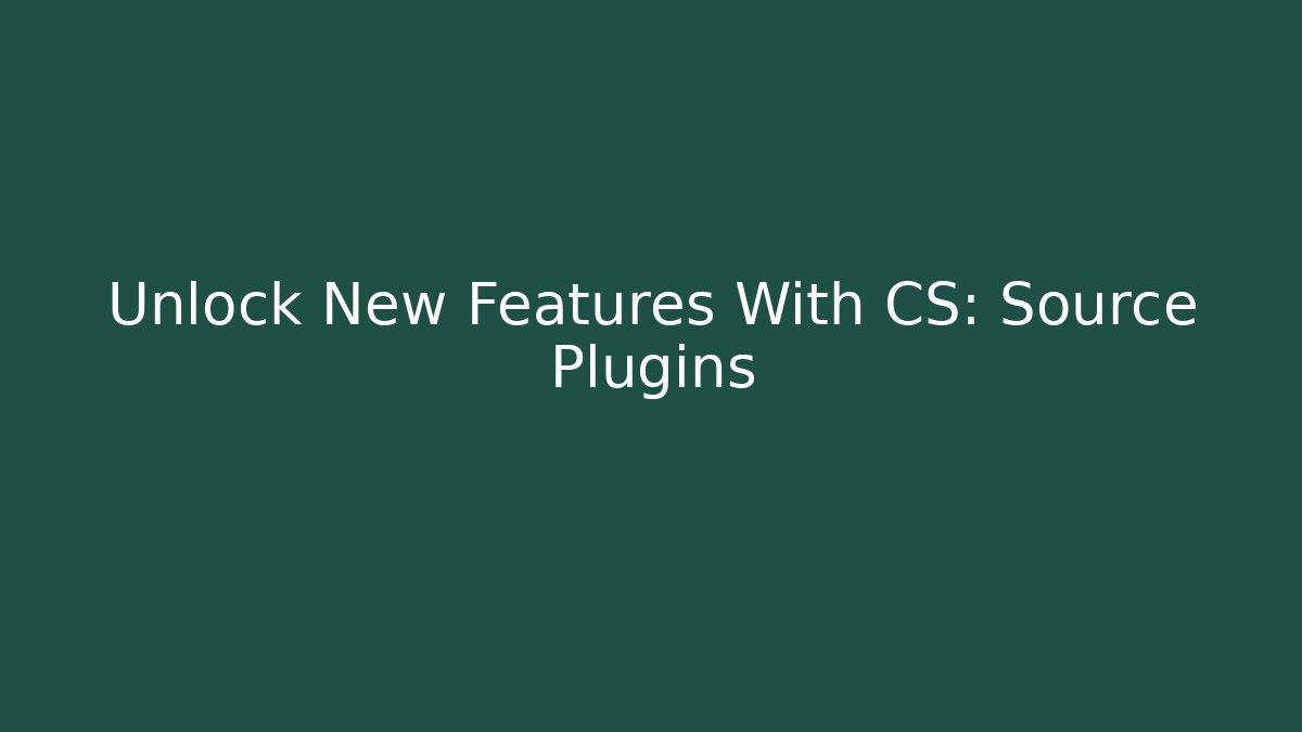 Unlock New Features With CS: Source Plugins