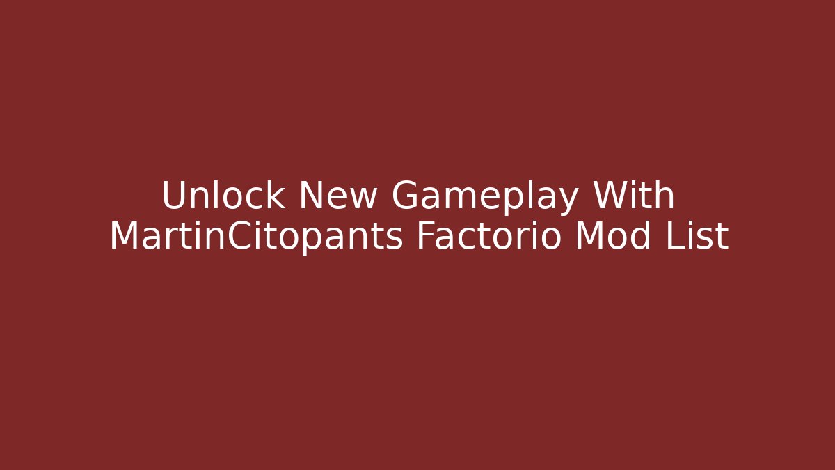 Unlock New Gameplay With MartinCitopants Factorio Mod List