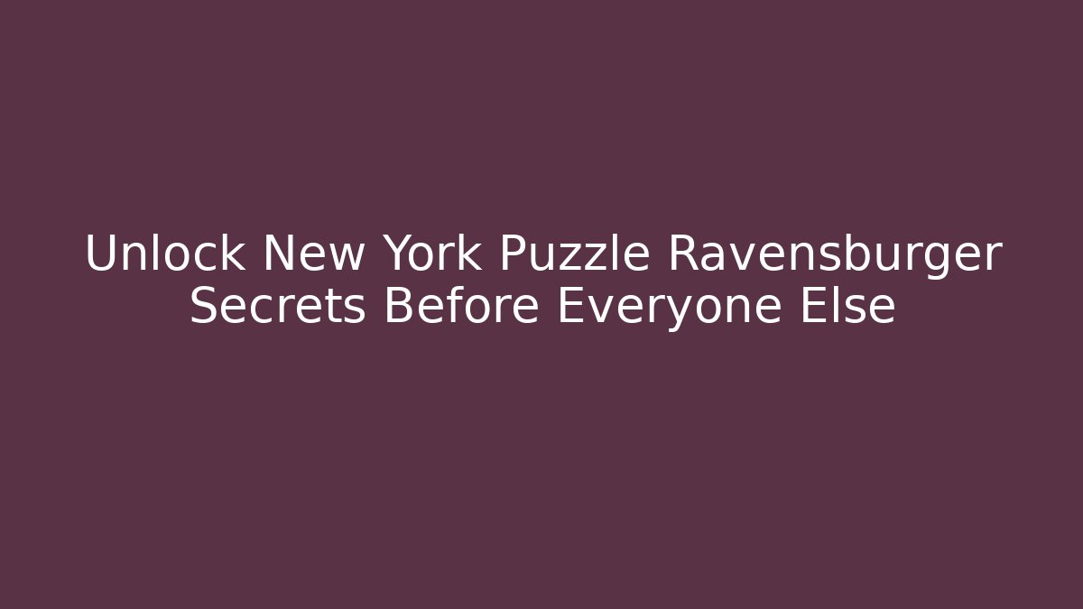 Unlock New York Puzzle Ravensburger Secrets Before Everyone Else