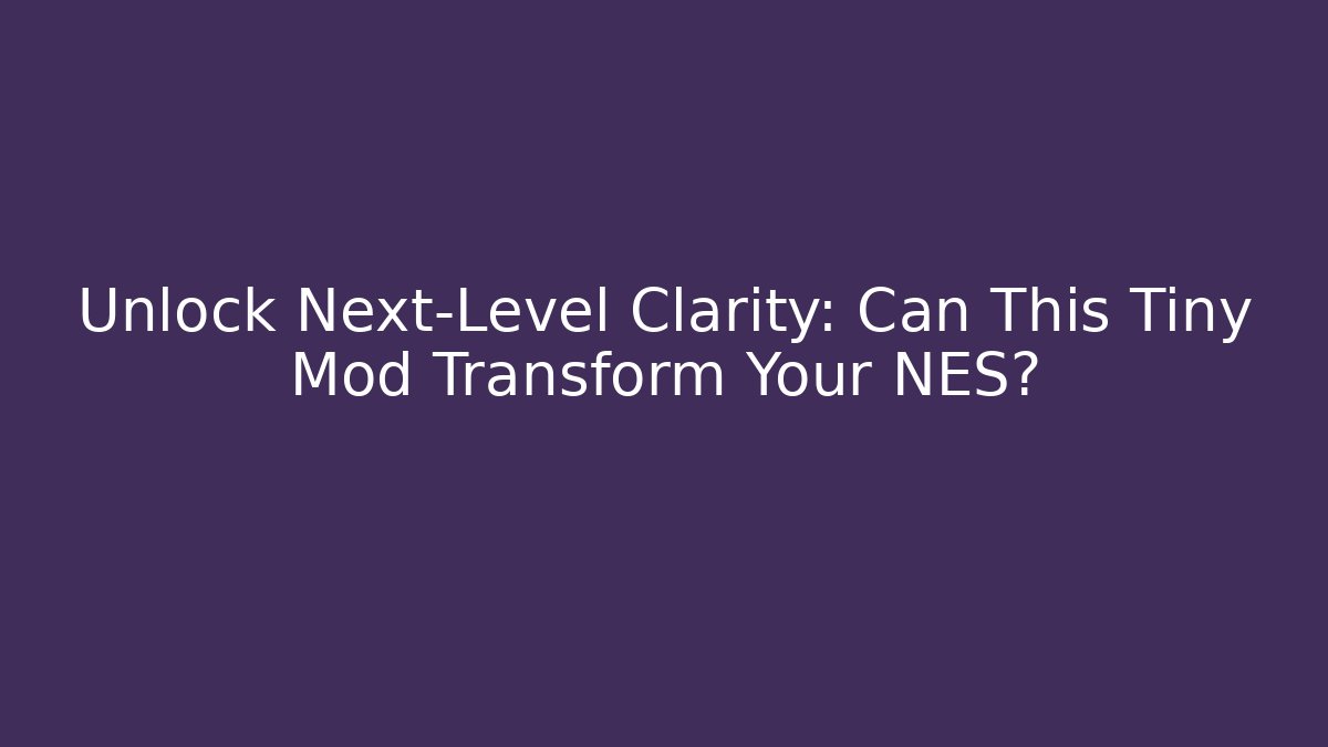 Unlock Next-Level Clarity: Can This Tiny Mod Transform Your NES? - Create More Assets
