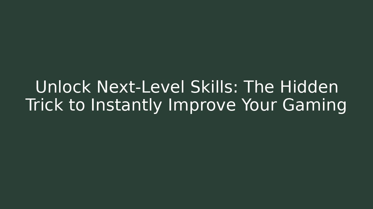 Unlock Next-Level Skills: The Hidden Trick to Instantly Improve Your Gaming