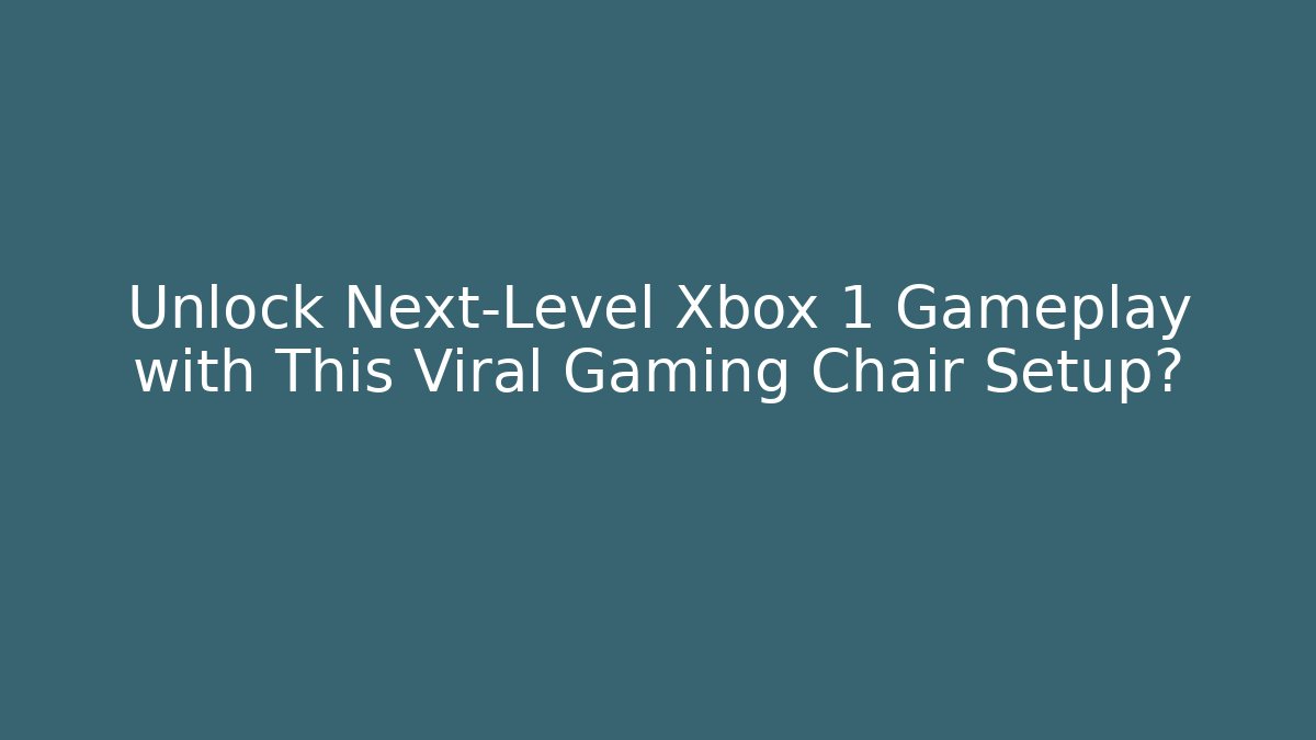 Unlock Next-Level Xbox 1 Gameplay with This Viral Gaming Chair Setup?