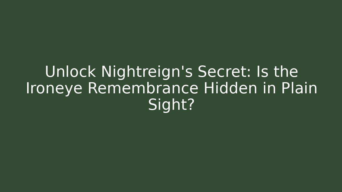 Unlock Nightreign's Secret: Is the Ironeye Remembrance Hidden in Plain Sight?