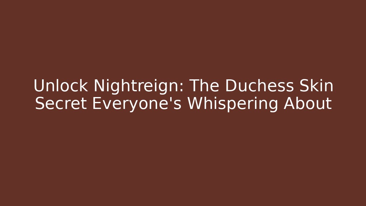 Unlock Nightreign: The Duchess Skin Secret Everyone's Whispering About