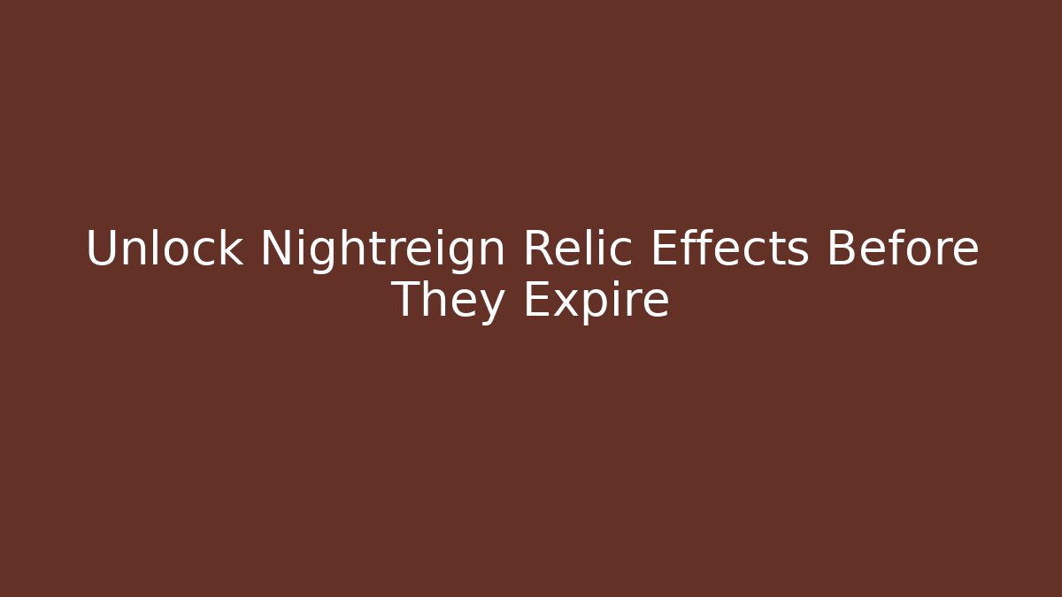 Unlock Nightreign Relic Effects Before They Expire