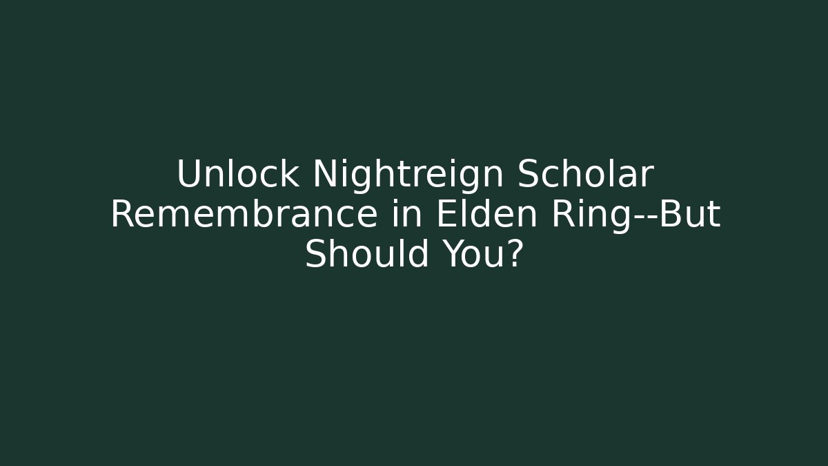 Unlock Nightreign Scholar Remembrance in Elden Ring—But Should You?