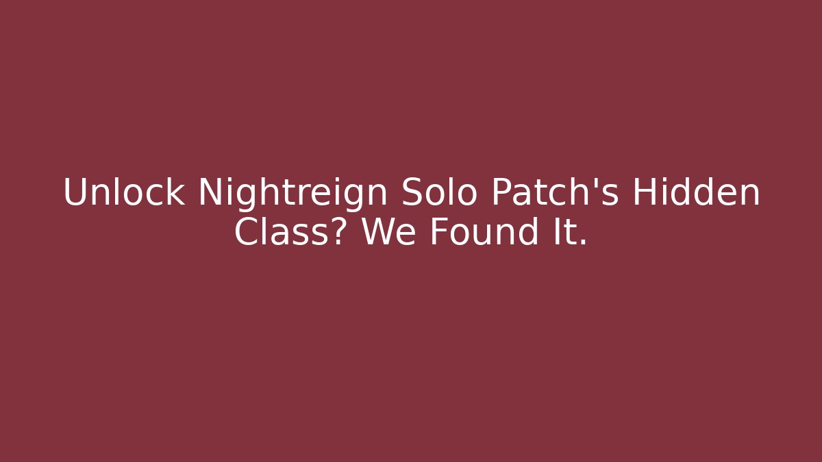 Unlock Nightreign Solo Patch’s Hidden Class? We Found It.