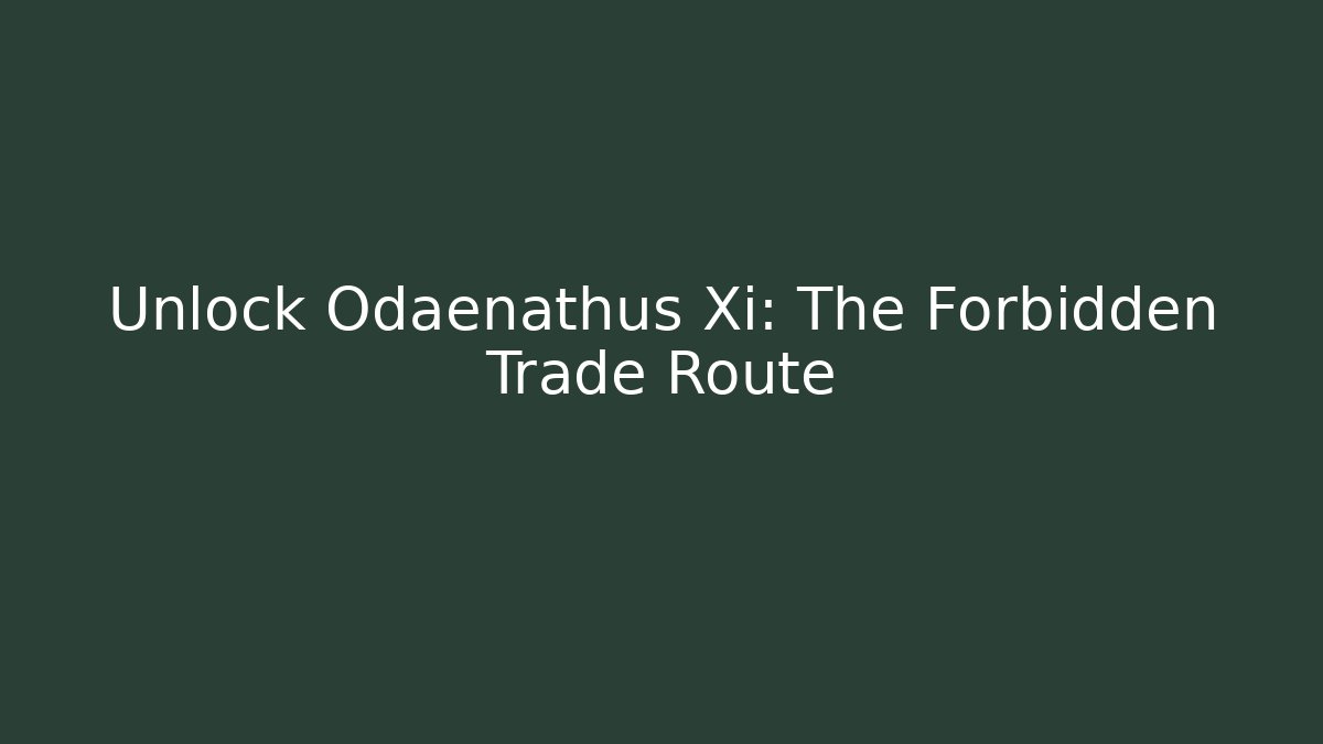 Unlock Odaenathus Xi: The Forbidden Trade Route