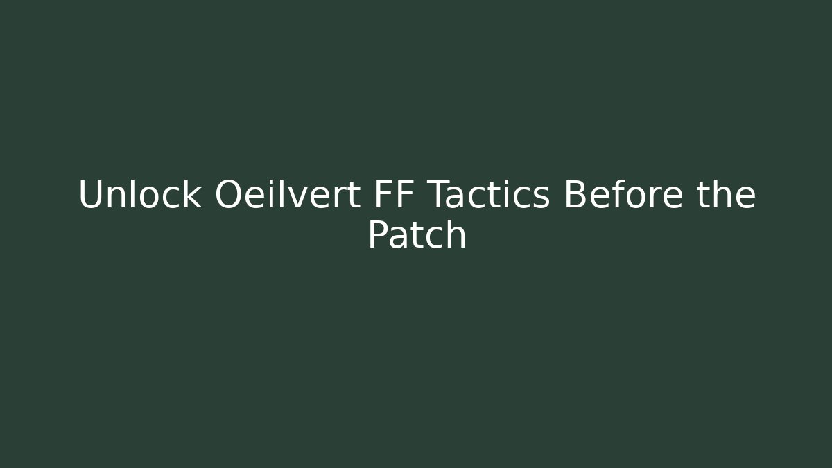 Unlock Oeilvert FF Tactics Before the Patch - Create More Assets