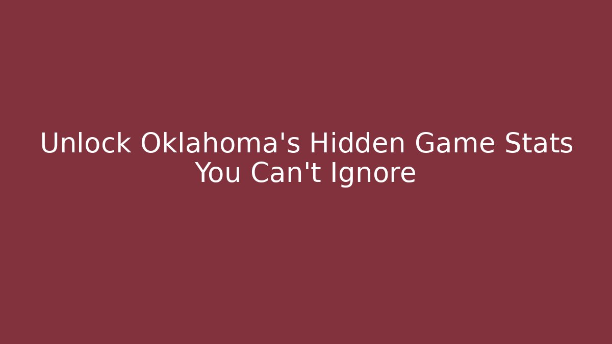 Unlock Oklahoma's Hidden Game Stats You Can't Ignore