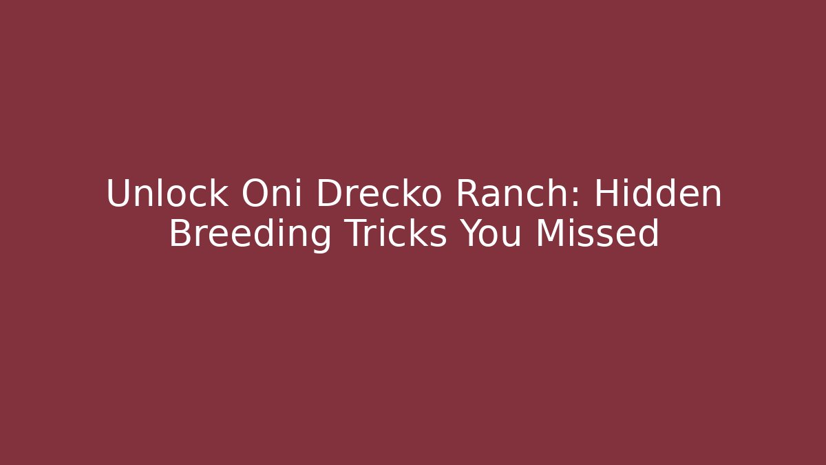 Unlock Oni Drecko Ranch: Hidden Breeding Tricks You Missed